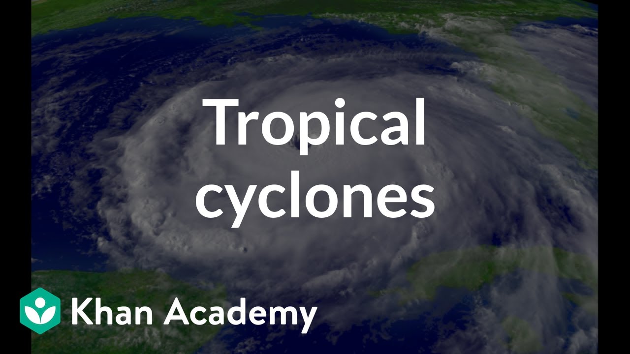 Tropical cyclones | Middle school Earth and space science | Khan Academy