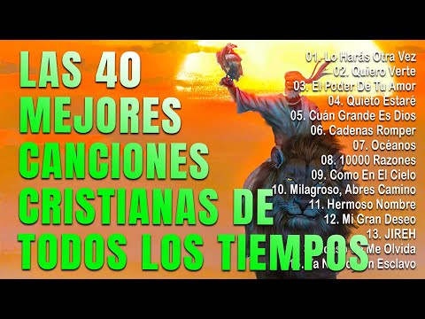 LAS 30 MEJORES CANCIONES CRISTIANAS DE TODOS LOS TIEMPOS - INTENTA ESCUCHAR ESTA CANCIÓN SIN LLORAR