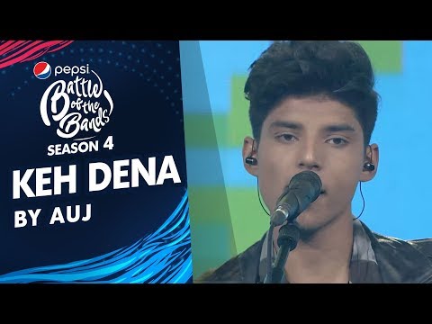 Auj | Keh Dena | Episode 5 | Pepsi Battle of the Bands | Season 4