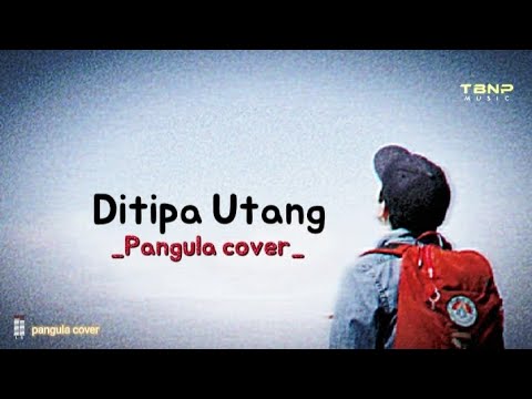 DITIPA UTANG(lirik)_PANGULA COVER|cipt.POSTHER SIHOTANG