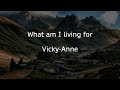 What am I living for - Vicky Ann with lyrics
