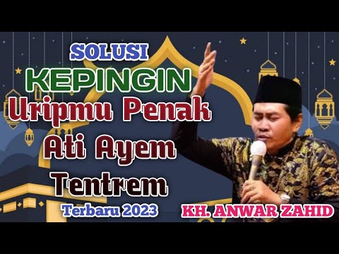 KH ANWAR ZAHID SOLUSI KEPINGIN URIP AYEM TENTREM LIVE JABUNG LAGI VIRAL 2023