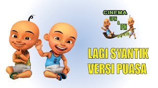 Download lagu LAGI SYANTIK (PUASA) - VERSI UPIN IPIN mp3 Download lagu LAGI SYANTIK (PUASA) - VERSI UPIN IPIN mp3