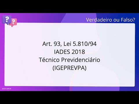 QScon Direito: [Art. 93, Lei 5.810/94] IADES 2018 - Técnico Previdenciário (IGEPREV-PA)