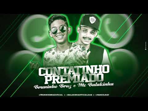 MC BALAKINHA E MC BRUNINHO BRAY - CONTATINHO PREMIADO - MÚSICA NOVA