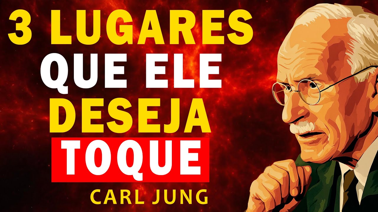 3 LUGARES que ELE deseja que você TOQUE Descubra o TRUQUE para conquistar o coração DELE - Carl Jung