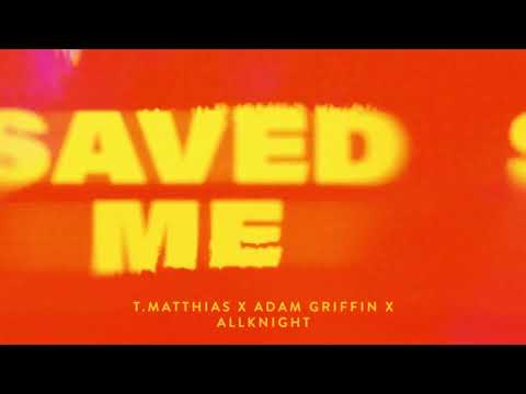 T. Matthias x Adam Griffin x ALLKNIGHT - Saved Me
