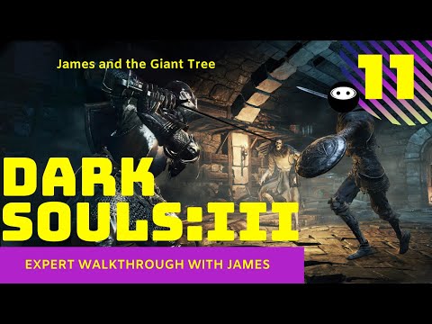 Dark Souls 3: Expert Walkthrough with James - PT11 - James and the Giant Tree