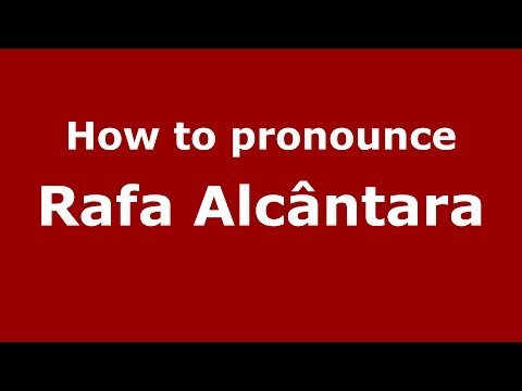 How to pronounce Rafa Alcântara (Spanish/Spain) - PronounceNames.com