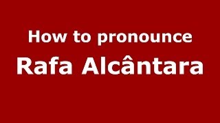 How to pronounce Rafa Alcântara