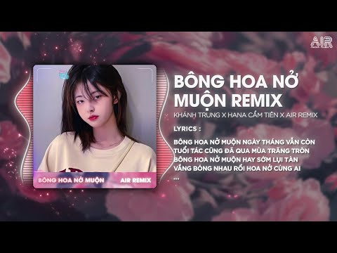 Bông Hoa Nở Muộn (Style Huy PT Remix) - Khánh Trung ♫ Cả Đời Anh Không Dám Mơ Chỉ Vì Mình Đi Quá Xa