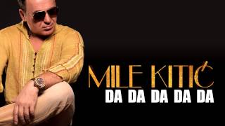Video thumbnail of "Mile Kitic - Da Da Da Da Da (Audio 2013.)"