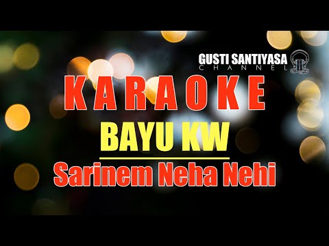 SARINEM NEHA NEHI - BAYU KW | LAGU BALI KARAOKE TANPA VOKAL