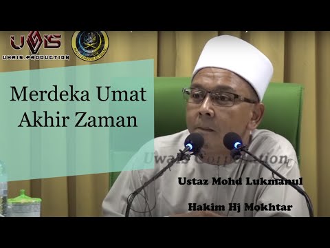 Memerdekakan Umat Akhir Zaman | Ustaz Mohd Lukmanul Hakim Hj Mokhtar