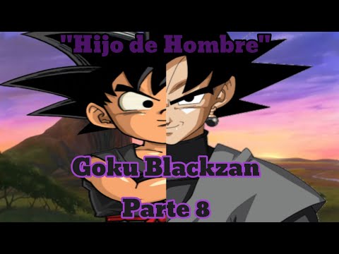 Goku Blackzan Parte 8 "Hijo de Hombre"