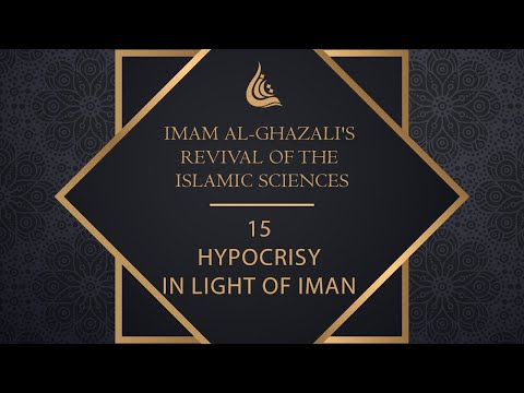 Imam al-Ghazali's Revival of the Islamic Sciences - 15  Hypocrisy in Light of Iman