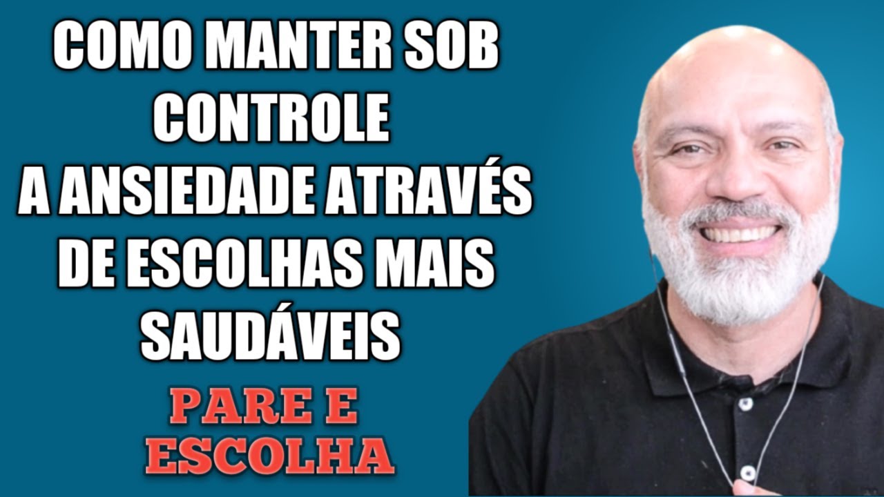 COMO MANTER SOB CONTROLE OS SINTOMAS DA ANSIEDADE  - PARAR E ESCOLHER