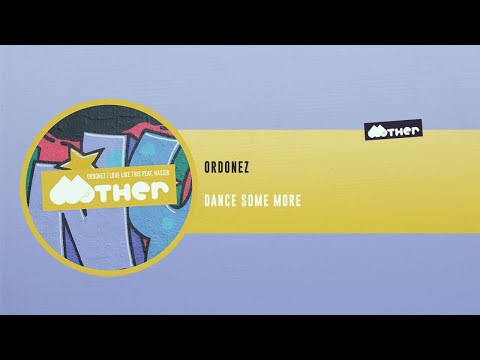 MOTHER112: Ordonez - Dance Some More