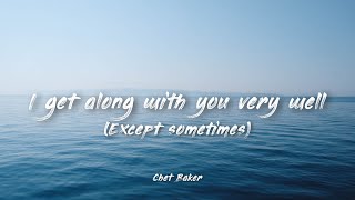 I get along with you very well (Except sometimes) - Chet Baker | Lyrics