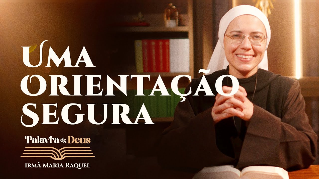 Uma orientação segura (Lc 11,27-28) Palavra de Deus | Irmã Maria Raquel 11/10
