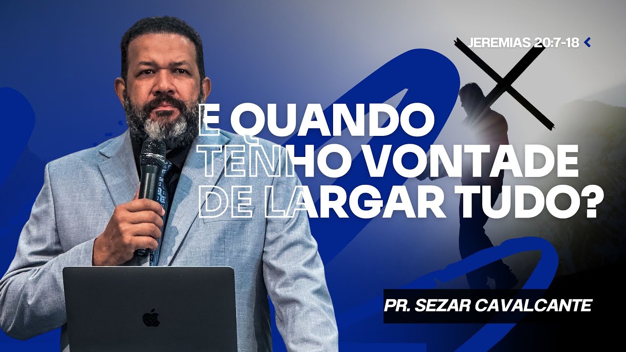 E QUANDO TENHO VONTADE DE LARGAR TUDO ? | PR. SEZAR CAVALCANTE