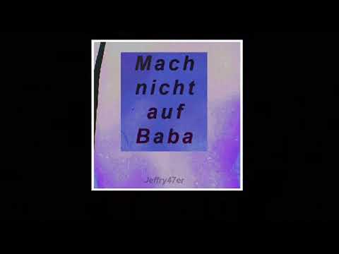 Mach nicht auf baba - Jeffry47er