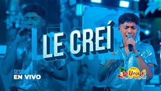 LE CREÍ - LA ÚNICA TROPICAL (SESIÓN EN VIVO)