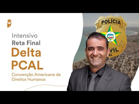 Intensivo de Reta Final - Delta PC AL: Convenção Americana de Direitos Humanos