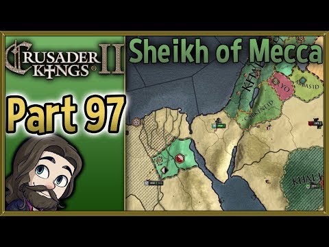 Crusader Kings II Sheikh of Mecca Gameplay - Part 97 - Let's Play Walkthrough