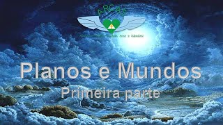 Planos e Mundos - Primeira Parte