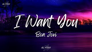 Bon Jovi - I Want You (Lyrics)