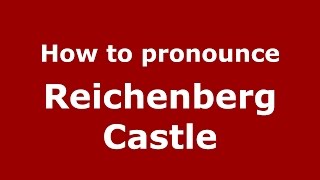 How to pronounce Reichenberg Castle