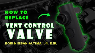 Replace Evaporative Emissions (EVAP) Vent Control Valve 2013 NISSAN ALTIMA L4, 2.5L