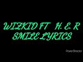 Wizkid - Smile ft H.E.R (lyrics video)