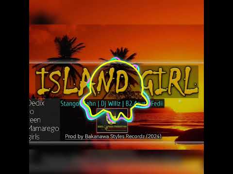 Island Girl_(2024)_B2 4our ft Fedii x Stango Mahn & Dj Willz_(NN Production| Bakanawa Styles Recordz