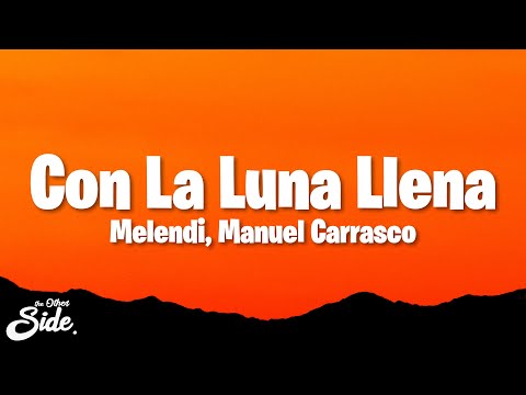 Melendi, Manuel Carrasco - Con La Luna Llena (Letra/Lyrics)
