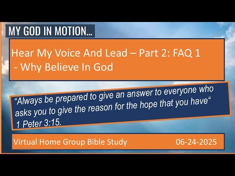HG35 - Hear My Voice And Lead -  Part 2 - FAQ 1 - Why Believe  In God