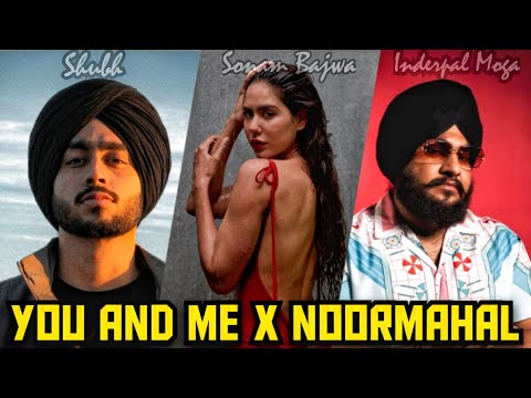 @SHUBHWORLDWIDE X @ChaniNattan - You And Me X Noor Mahal Ft. Sonam Bajwa | Inderpal Moga | New Video