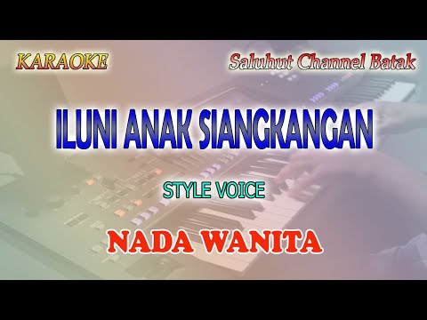 ILUNI ANAK SIANGKANGAN ll KARAOKE BATAK ll STYLE VOICE ll NADA WANITA D=DO