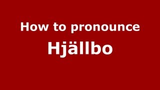 How to pronounce Hjällbo