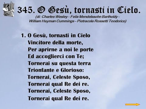 345. O Gesù, tornasti in Cielo (di:  Charles Wesley - Mendelssohn - Pietracola Rossetti Teodorico).