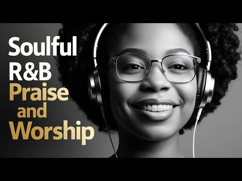 HEAVEN'S MELODY | SOULFUL R&B PRAISE AND WORSHIP SONGS PLAYLIST