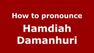 How to pronounce Hamdiah Damanhuri
