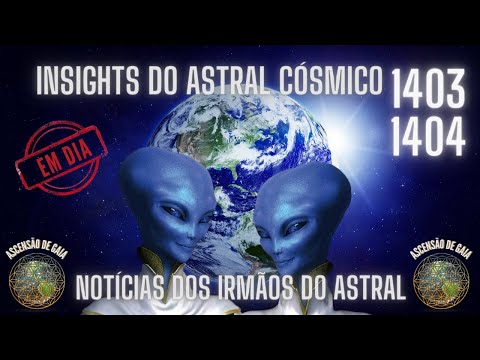 🌎 Atualizações dos Irmãos do Alto | Insights Cósmicos 1403 e 1404 🙏 | Ascensão de Gaia | 2021