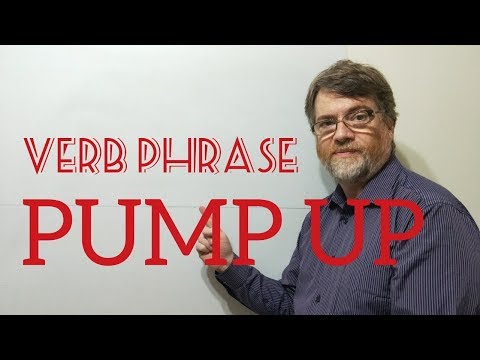 English Tutor Nick P Verb Phrase (210) Pump Up - Six Meanings