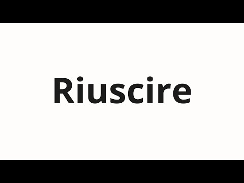 How to pronounce Riuscire