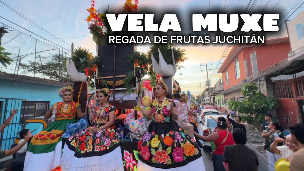 ASÍ FUE LA REGADA DE FRUTAS de la VELA MUXE en JUCHITÁN OAXACA  | VELA MUXE