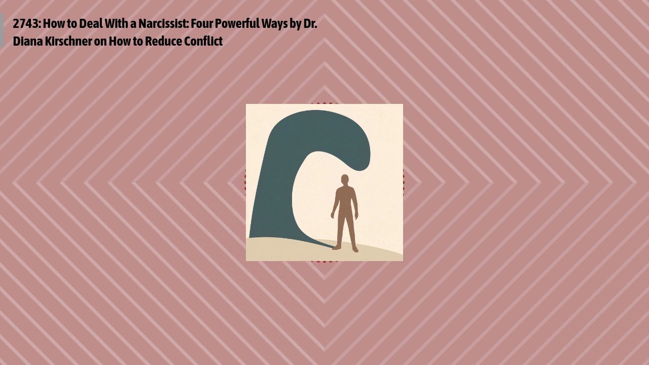 2743: How to Deal With a Narcissist: Four Powerful Ways by Dr. Diana Kirschner on How to Reduce...