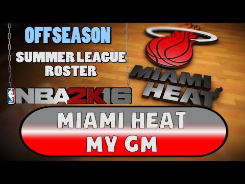 NBA 2K16 Miami Heat MY GM - OFF SEASON #7 - SUMMER LEAGUE ROSTER!