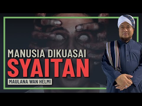 Maulana Wan Helmi - Syaitan Yang Menguasai Jiwa Manusia